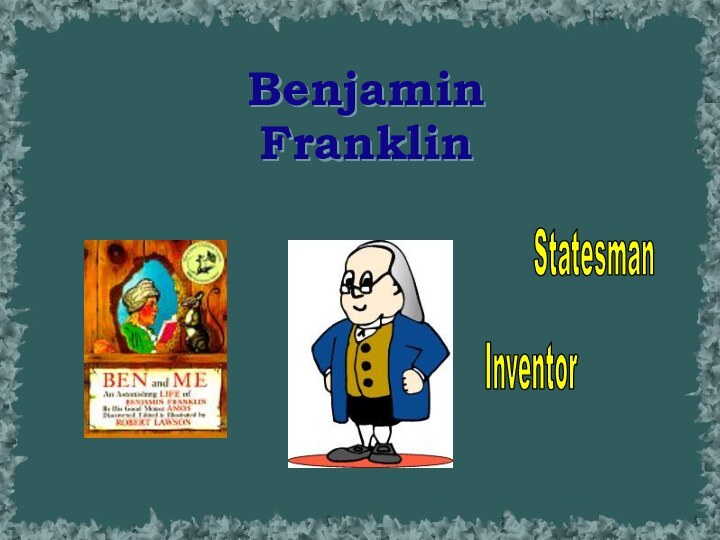 Benjamin Franklin InventorStatesman