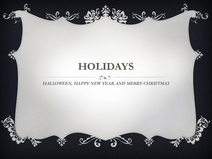 HolidaysHalloween, Happy New Year and Merry Christmas