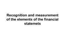Recognition and measurement of the elements of the financial statemets