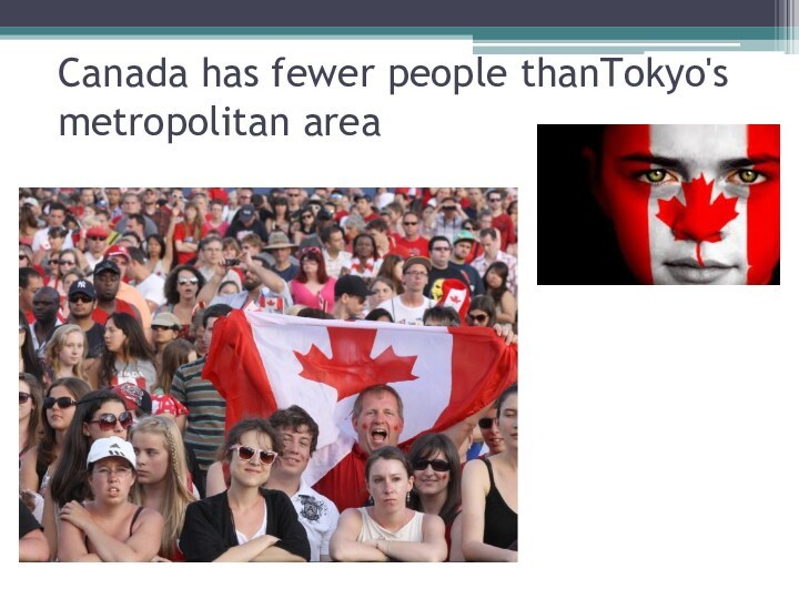 Canada has fewer people thanTokyo's metropolitan area