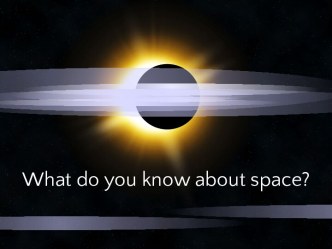 What do you know about space?