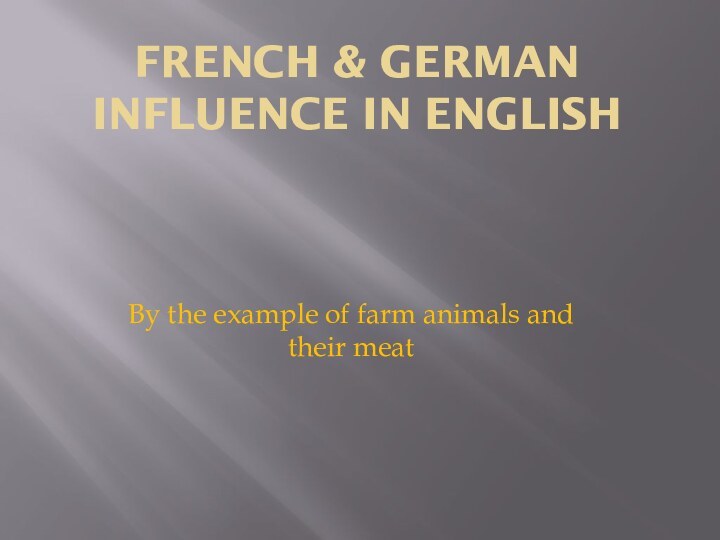 French & German influence in English By the example of farm animals and their meat