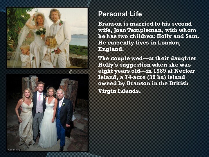 Personal LifeBranson is married to his second wife, Joan Templeman, with whom