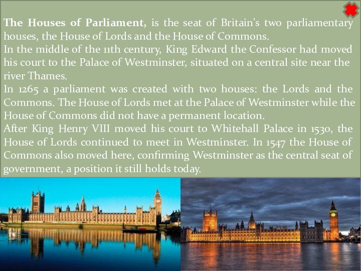 The Houses of Parliament, is the seat of Britain's two parliamentary houses,