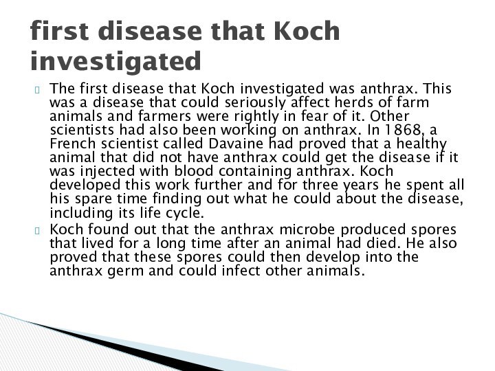 The first disease that Koch investigated was anthrax. This was a disease