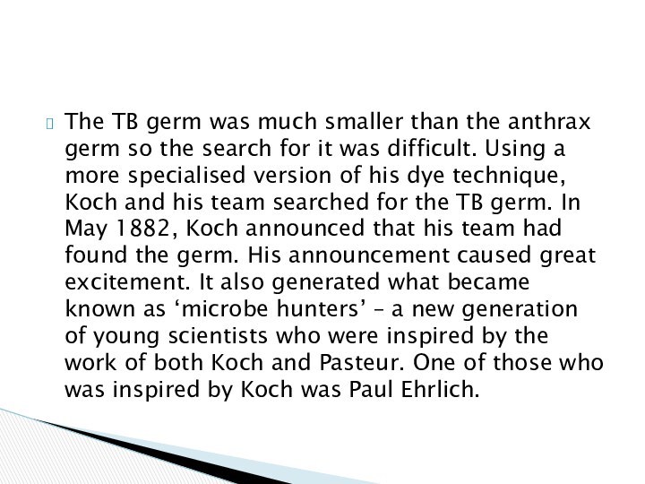 The TB germ was much smaller than the anthrax germ so the