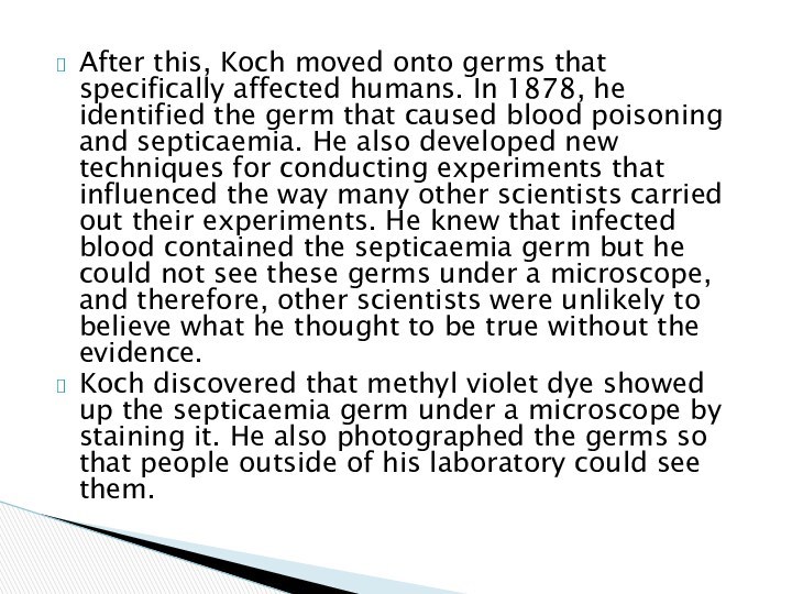 After this, Koch moved onto germs that specifically affected humans. In 1878,