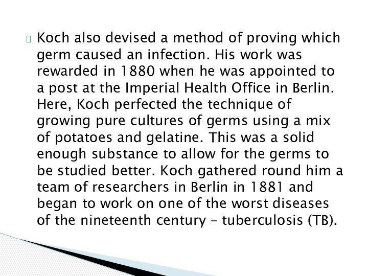 Koch also devised a method of proving which germ caused an infection.