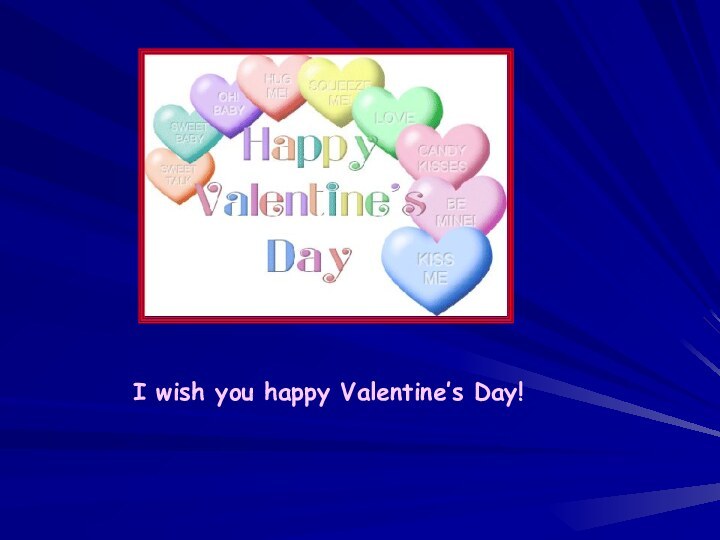 I wish you happy Valentine’s Day!