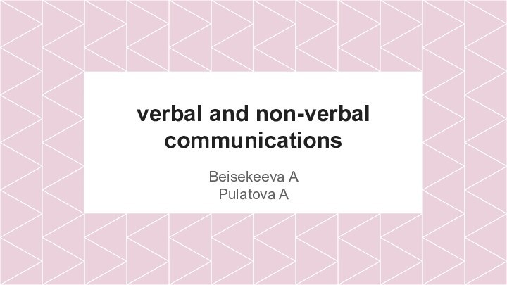 verbal and non-verbal communicationsBeisekeeva APulatova A