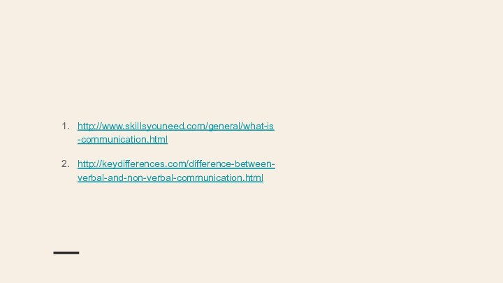 http://www.skillsyouneed.com/general/what-is-communication.htmlhttp://keydifferences.com/difference-between-verbal-and-non-verbal-communication.html