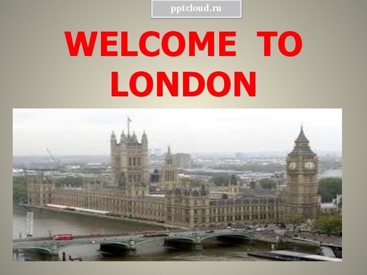 WELCOME TO LONDON