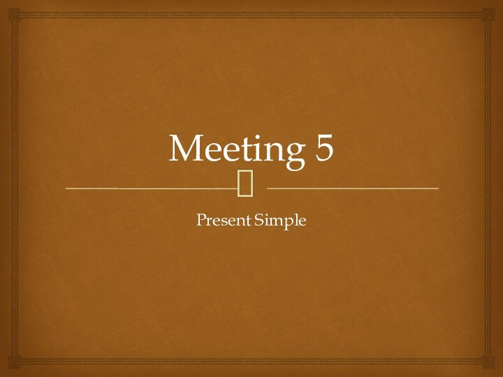 Meeting 5Present Simple