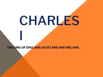 Charles I: the king of England. Scotland and Ireland