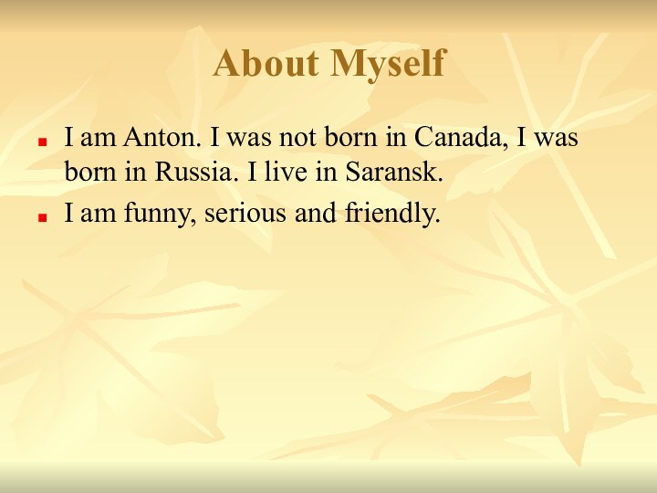 About MyselfI am Anton. I was not born in Canada, I was