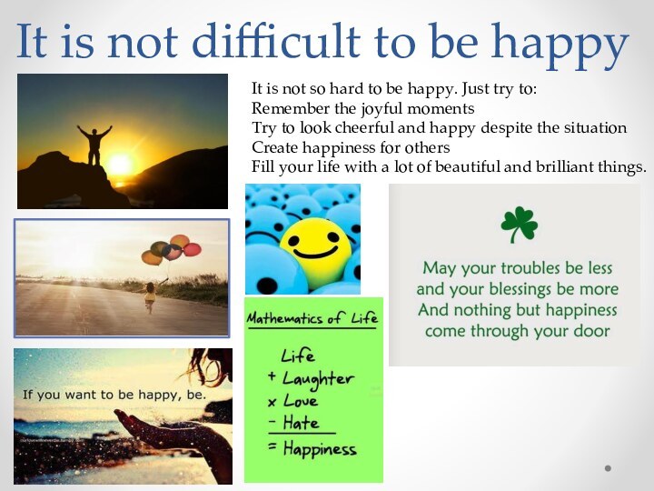 It is not difficult to be happyIt is not so hard to