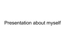 Presentation about myself