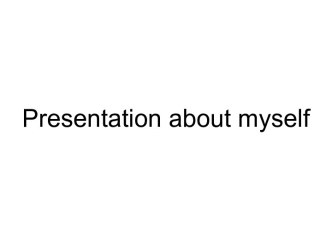 Presentation about myself