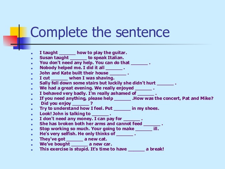 Complete the sentence I taught ______ how to play the guitar.Susan taught