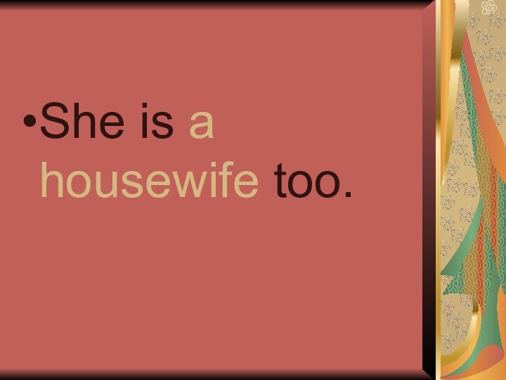 She is a housewife too.