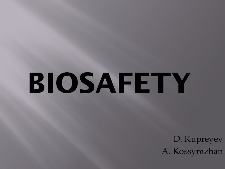 BiosafetyD. Kupreyev A. Kossymzhan