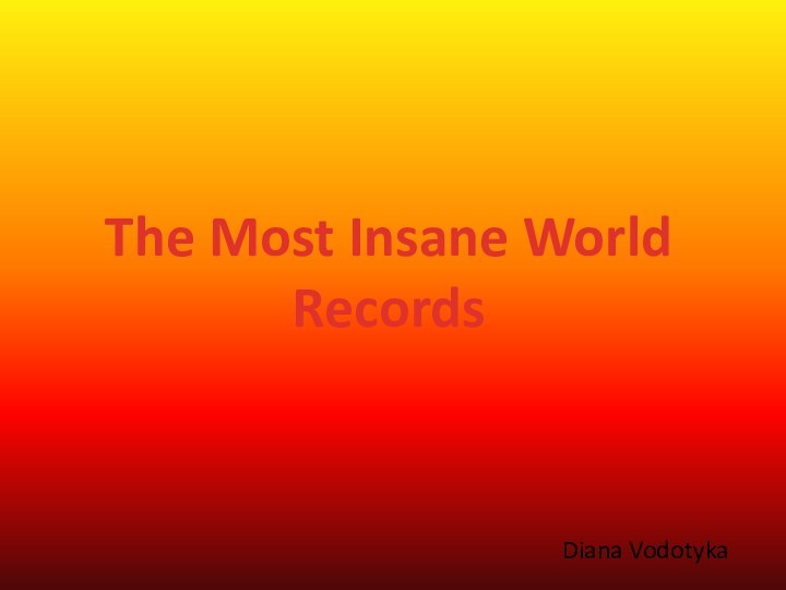 The Most Insane World Records Diana Vodotyka