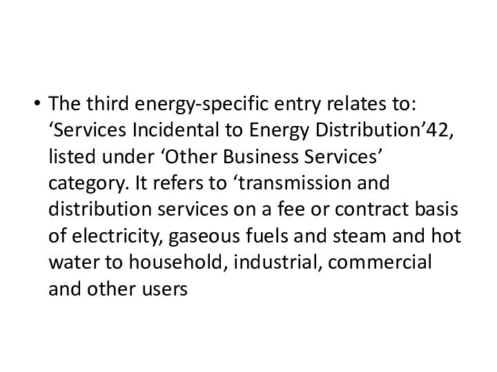 The third energy-specific entry relates to: ‘Services Incidental to Energy Distribution’42, listed