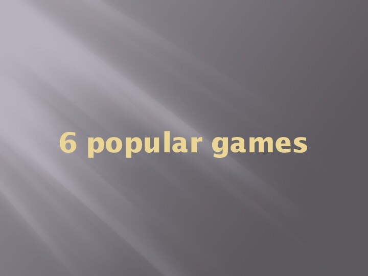6 popular games