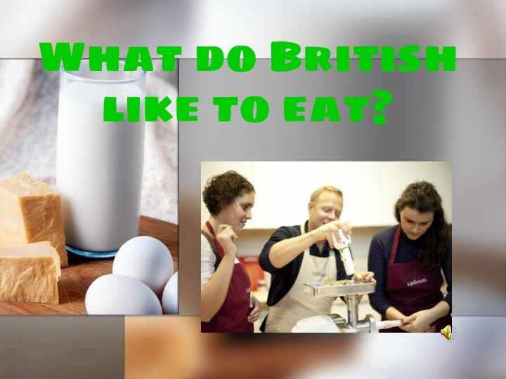 What do British like to eat?