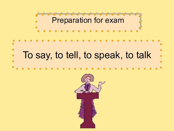 To say, to tell, to speak, to talkPreparation for exam