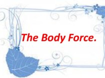 The body force.