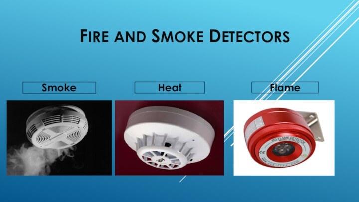 Fire and smoke detectorsSmokeHeatFlame
