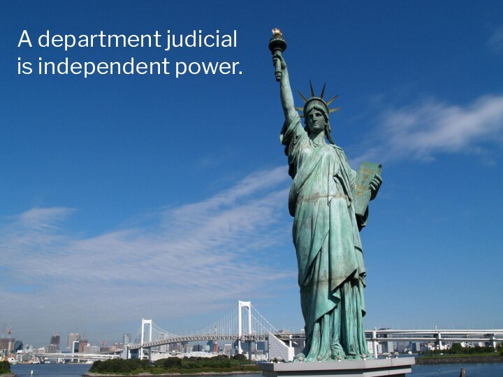 A department judicial is independent power.