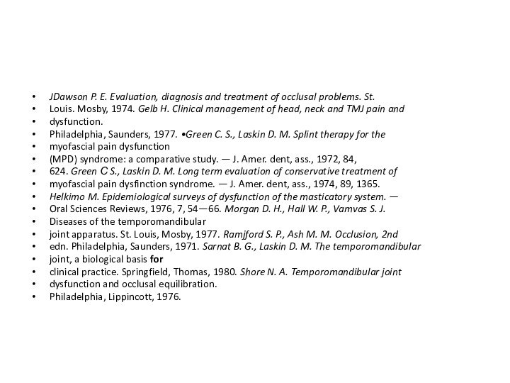 JDawson P. E. Evaluation, diagnosis and treatment of occlusal problems. St.Louis. Mosby,