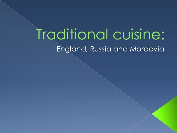 Traditional cuisine:England, Russia and Mordovia