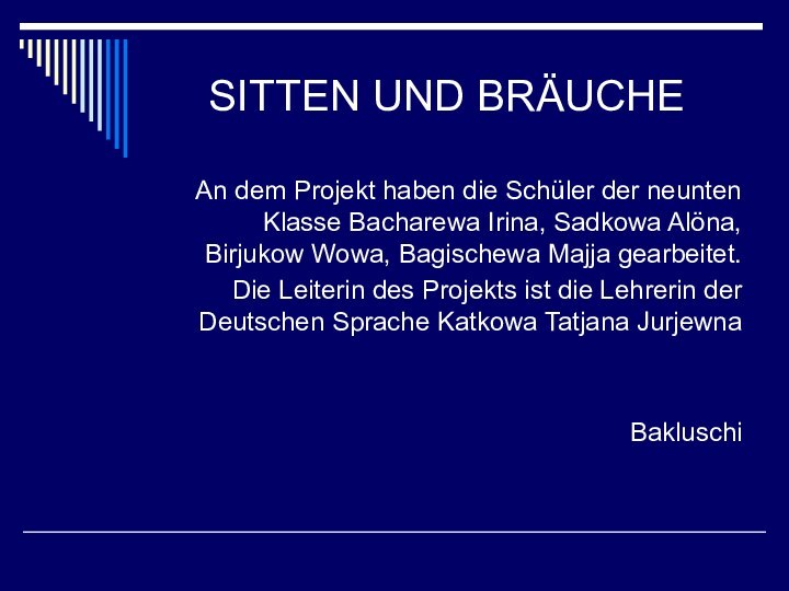 SITTEN UND BRÄUCHEAn dem Projekt haben die Schüler der neunten Klasse Bacharewa