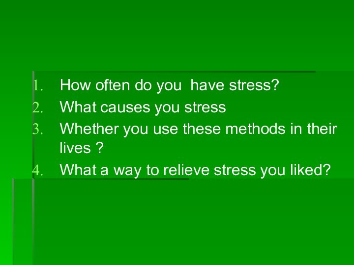 How often do you have stress?What causes you stressWhether you use these
