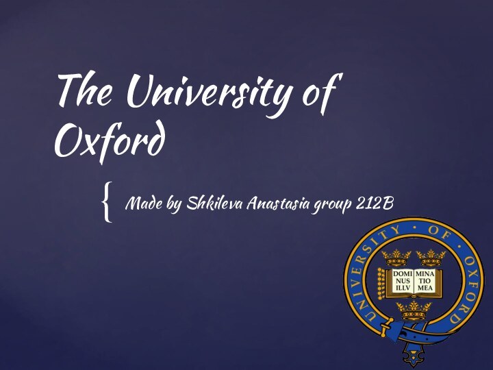 The University of Oxford Made by Shkileva Anastasia group 212B