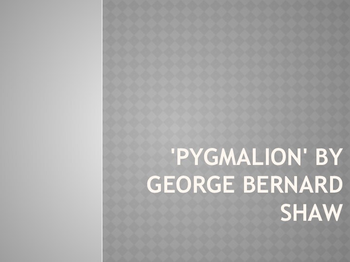 'Pygmalion' by George Bernard Shaw