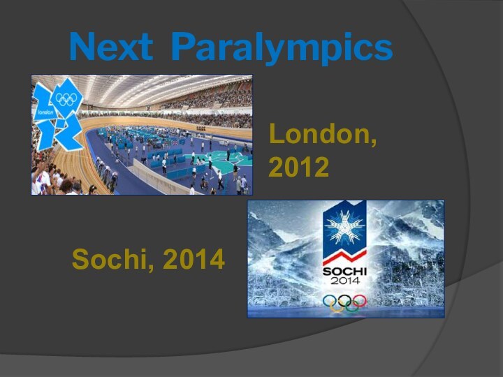 Next ParalympicsLondon, 2012Sochi, 2014