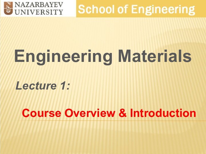 Engineering MaterialsLecture 1:Course Overview & Introduction