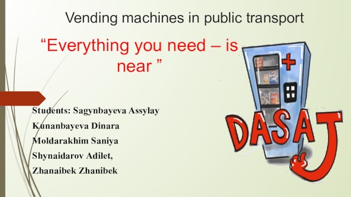 Vending machines in public transport “Everything you need – is near ”Students:
