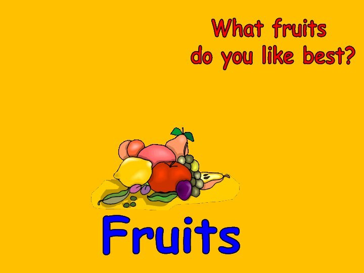 FruitsWhat fruits do you like best?