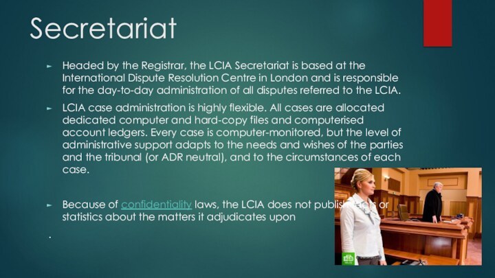 SecretariatHeaded by the Registrar, the LCIA Secretariat is based at the International