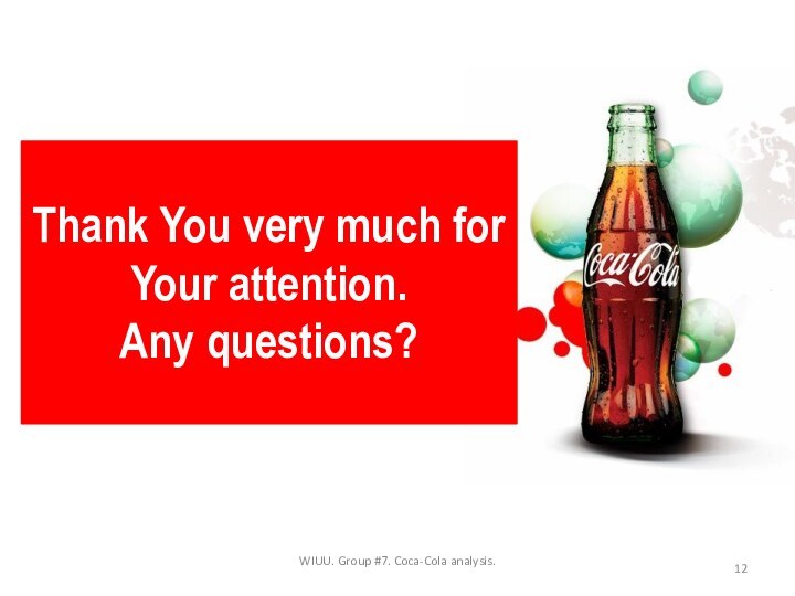 WIUU. Group #7. Coca-Cola analysis.Thank You very much for Your attention.Any questions?