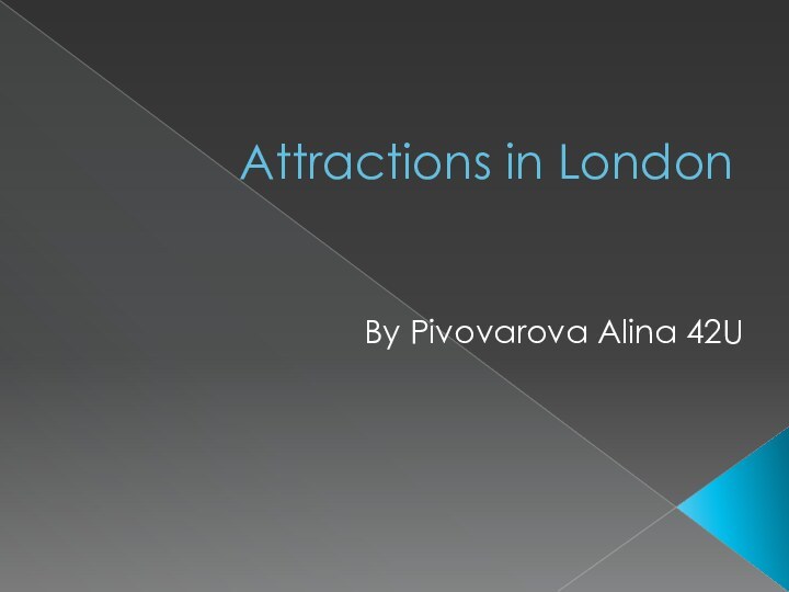 Attractions in LondonBy Pivovarova Alina 42U