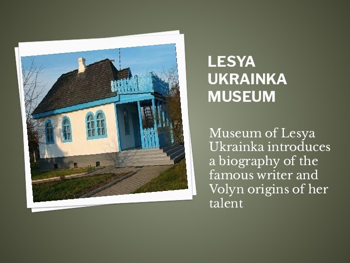 Lesya Ukrainka Museum Museum of Lesya Ukrainka introduces a biography of the