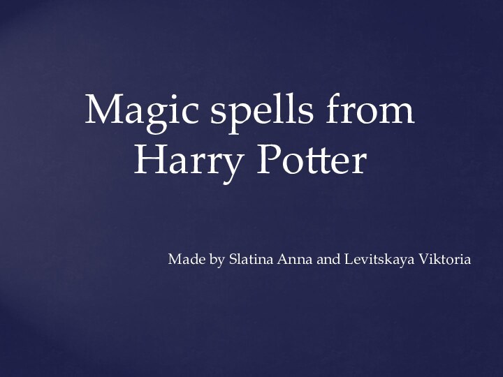 Magic spells from Harry PotterMade by Slatina Anna and Levitskaya Viktoria
