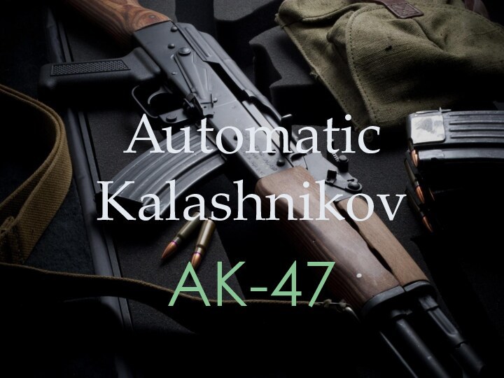 Automatic KalashnikovAK-47