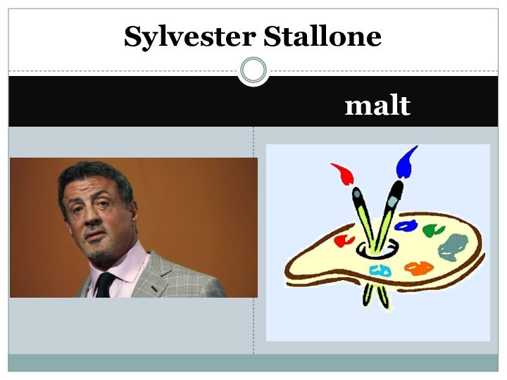 maltSylvester Stallone